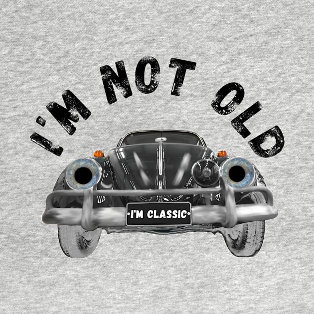 I'm not old I'm classic by Wirrr4U